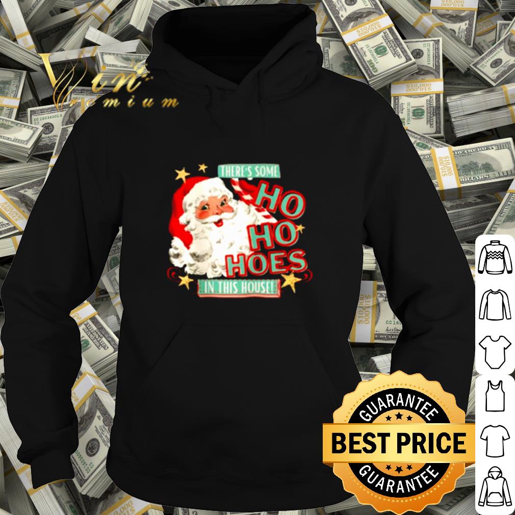 Top Santa claus there's some Ho Ho Hoes in this house shirt b7cebb88 top santa claus there s some ho ho hoes in this house shirt 4 - Top Santa claus there's some Ho Ho Hoes in this house shirt