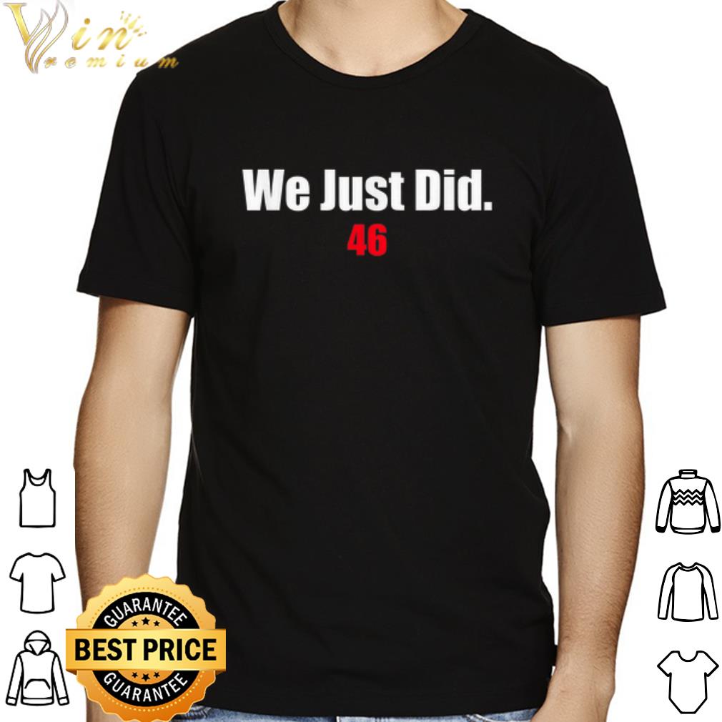 We Just Did 46 shirt bc75d46a we just did 46 shirt 4 - We Just Did 46 shirt