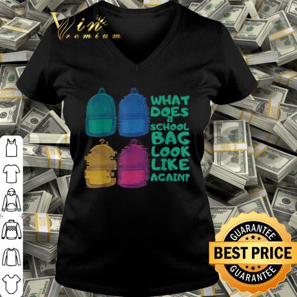 Official What does a school bag look like again shirt