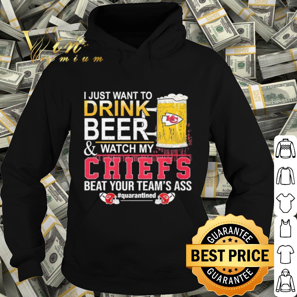 c0f4b883 best i just want to drink beer and watch my chiefs beat your teams ass shirt 4 - Best I Just Want To Drink Beer And Watch My Chiefs Beat Your Teams Ass shirt
