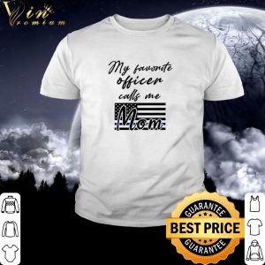 Best American Flag My favorite officer calls me Mom shirt