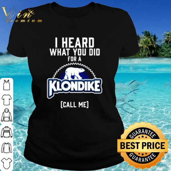 Top I heard what you did for a Klondike call me shirt