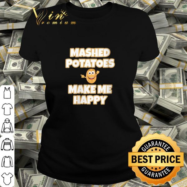 Best Mashed Potatoes Make Me Happy shirt