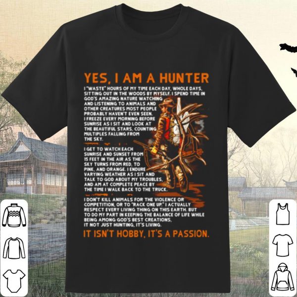 Cool Yes I am a hunter it isn’t hobby it’s a passion shirt