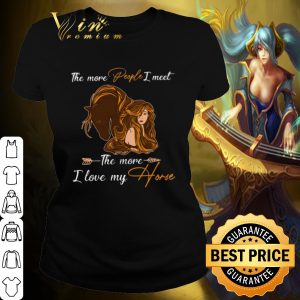 Pretty The more people I meet the more I love my horse shirt 1