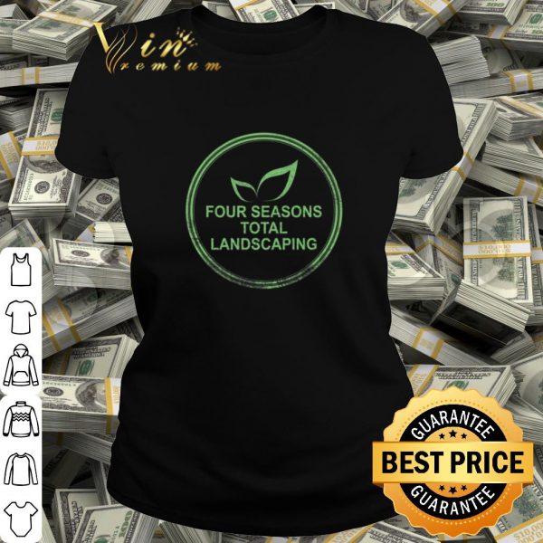 Nice Four Seasons Total Landscaping shirt