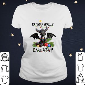 Official Toothless is this jolly enough Christmas gifl shirt 1