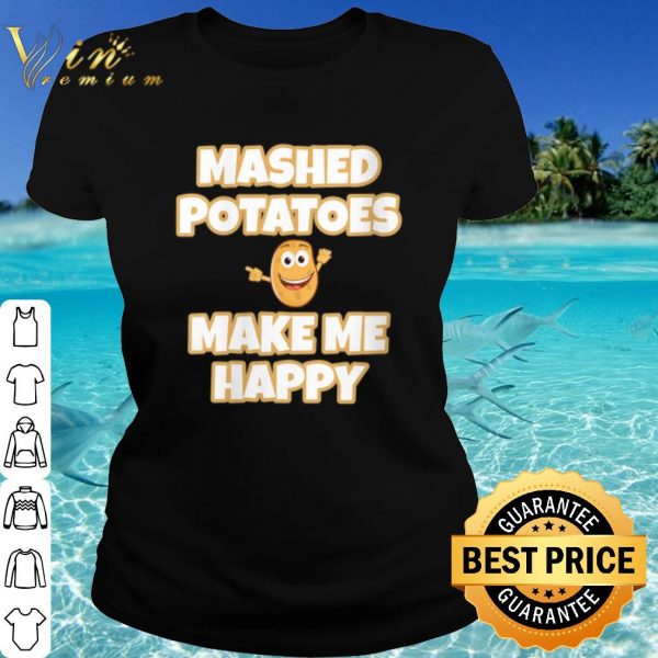 Top Mashed Potatoes Make Me Happy shirt