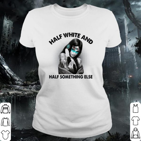 Premium Native American half white and half something else shirt