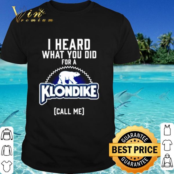 Top I heard what you did for a Klondike call me shirt