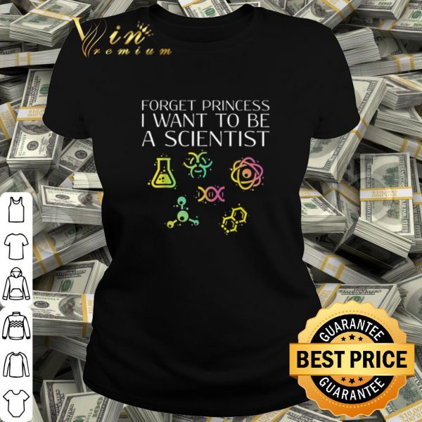 Pretty Forget Princess I Want To Be A Scientist shirt
