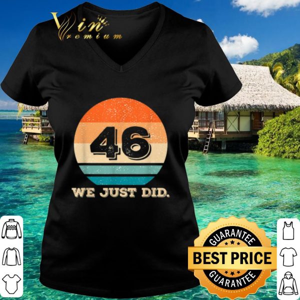 Premium Retro 46 We Just Did shirt