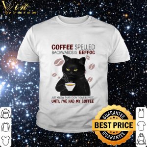 Cool Cat coffee spelled backwards is eeffoc just know that I don't give eeffoc shirt 1