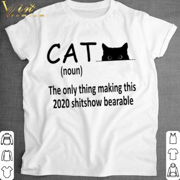 Official Cat noun the only thing making this 2020 shitshow bearable shirt