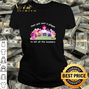 Official Then god sent a plague to kill all the boomers shirt 1