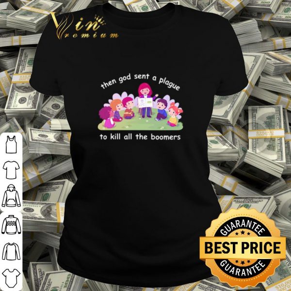 Official Then god sent a plague to kill all the boomers shirt
