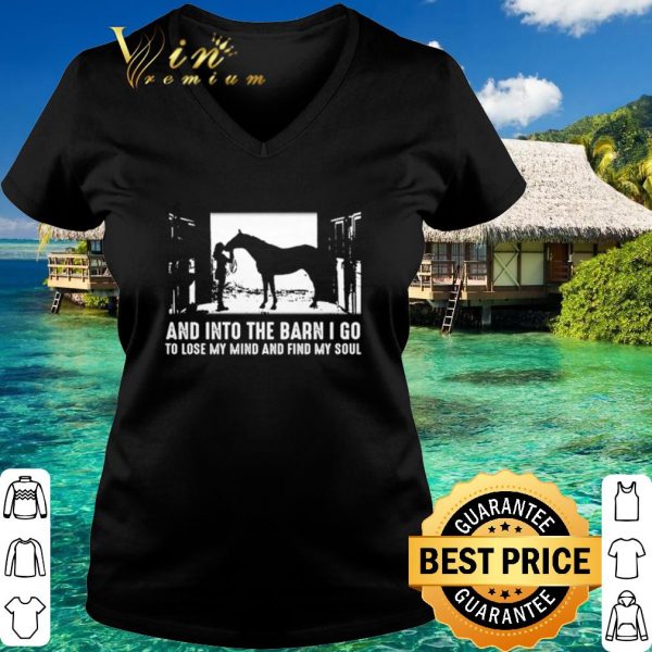 Original Horse And into the barn I go to lose my mind and find my soul shirt