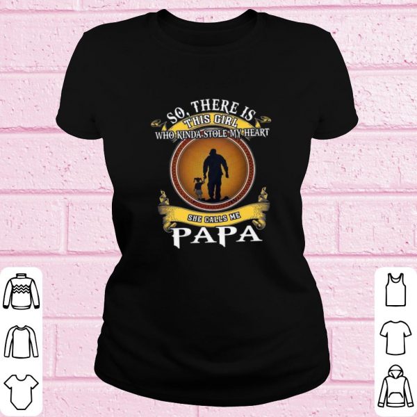 Pretty So there is this girl who kinda stole my heart she calls me Papa shirt