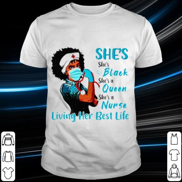 Nice She's Black Queen Nurse Strong living her best life shirt