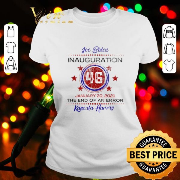 Top Joe Biden 46 Inauguration January The End of An Error Kamala Harris shirt