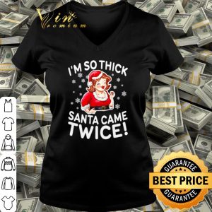 Cool I'm so thick Santa came twice shirt 2