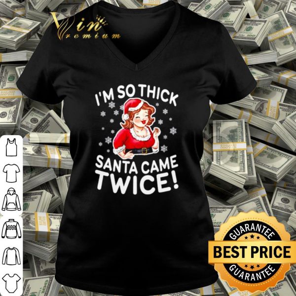 Cool I'm so thick Santa came twice shirt