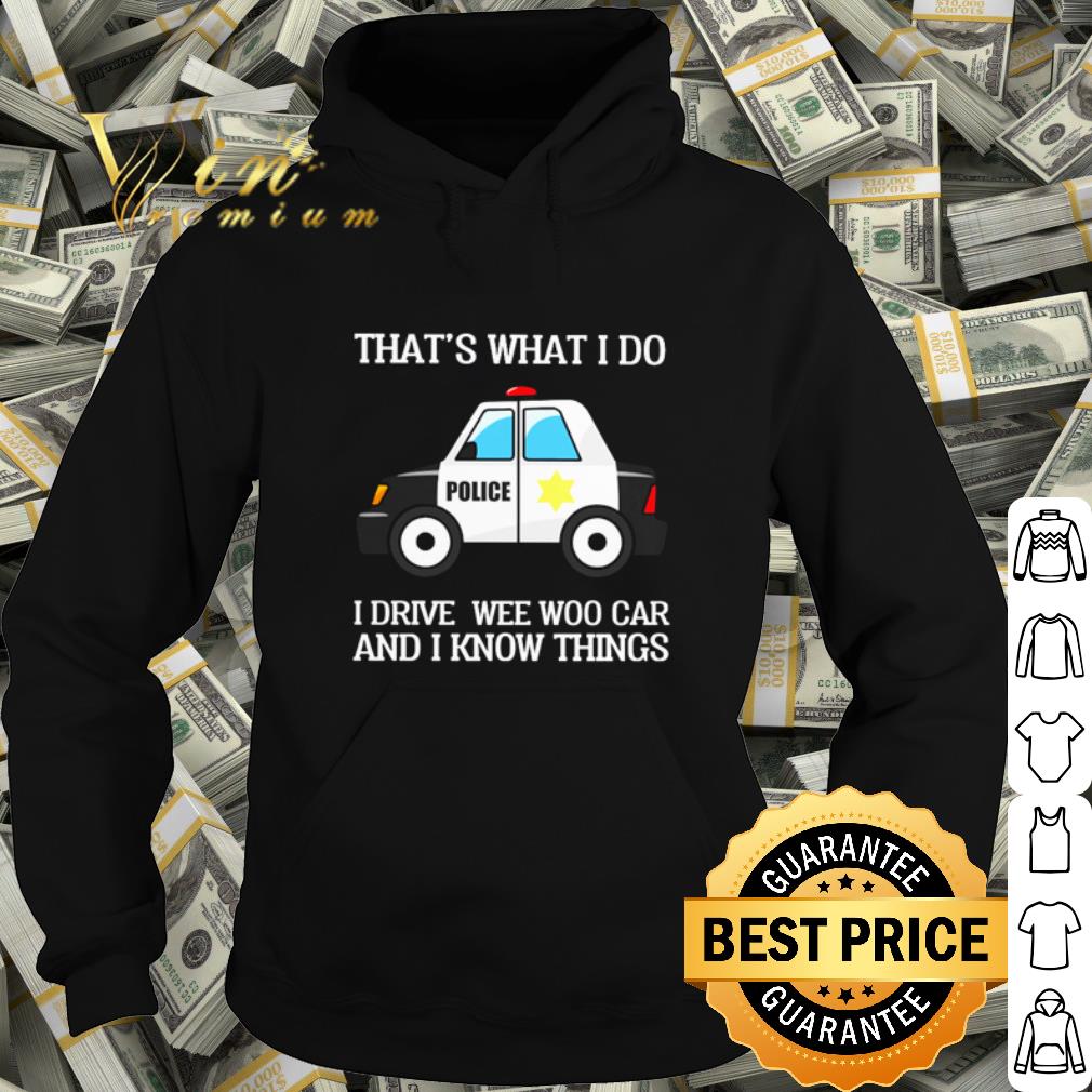 Pretty Police that's what I do I drive wee woo car and I know things shirt e73871ed pretty police that s what i do i drive wee woo car and i know things shirt 4 - Pretty Police that's what I do I drive wee woo car and I know things shirt