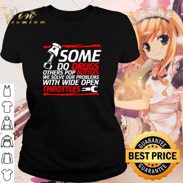 Top Some do drugs others pop bottles we solve our problems shirt
