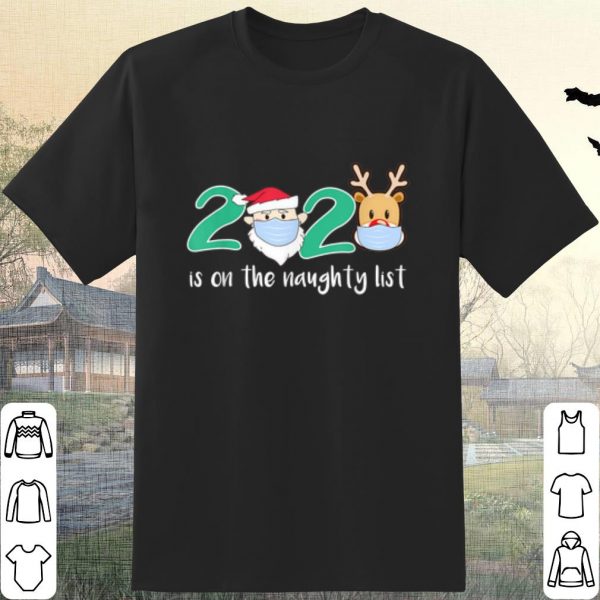 Original Santa Reindeer face mask 2020 Is On The Naughty List Christmas shirt