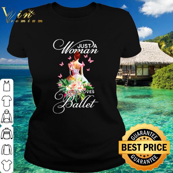 Top Just a woman who loves Ballet shirt