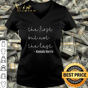 Original The First But Not The Last Kamala Harris shirt 2