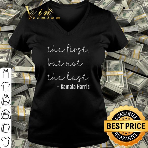 Original The First But Not The Last Kamala Harris shirt