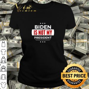 Best Joe Biden Is Not My President shirt 1