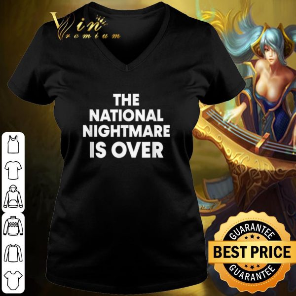 Cool The National Nightmare is Over shirt