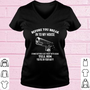Original Guns Pistol Before You Break Into My House shirt 1