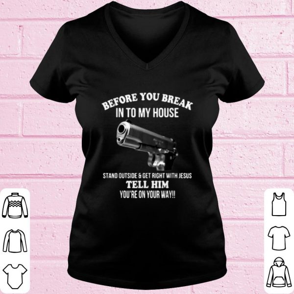 Original Guns Pistol Before You Break Into My House shirt