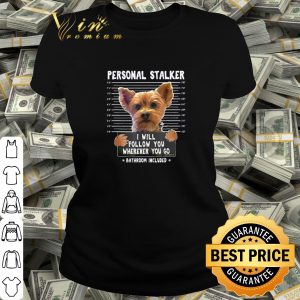 Official Yorkshire personal stalker I will follow you wherever you go shirt 1