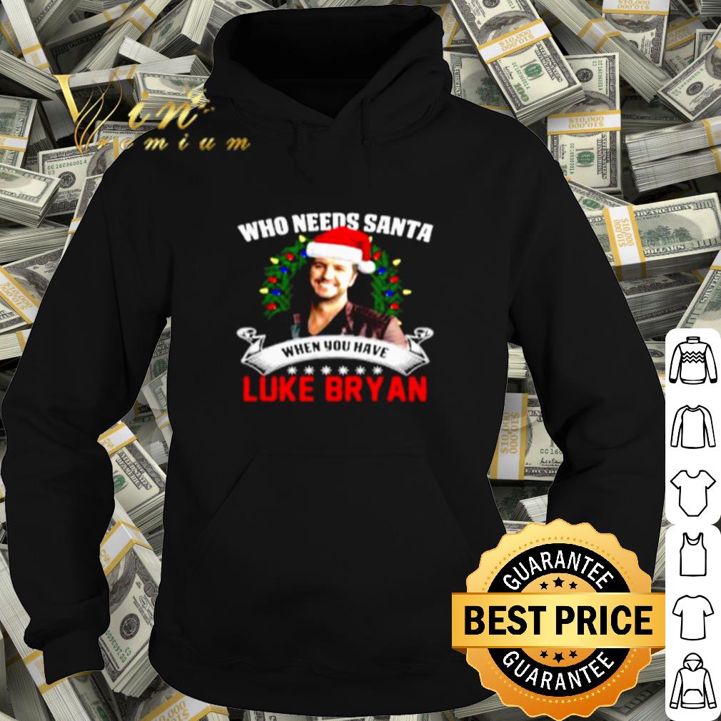 Pretty Who needs Santa when you have Luke Bryan Christmas shirt fa66afb4 pretty who needs santa when you have luke bryan christmas shirt 4 - Pretty Who needs Santa when you have Luke Bryan Christmas shirt