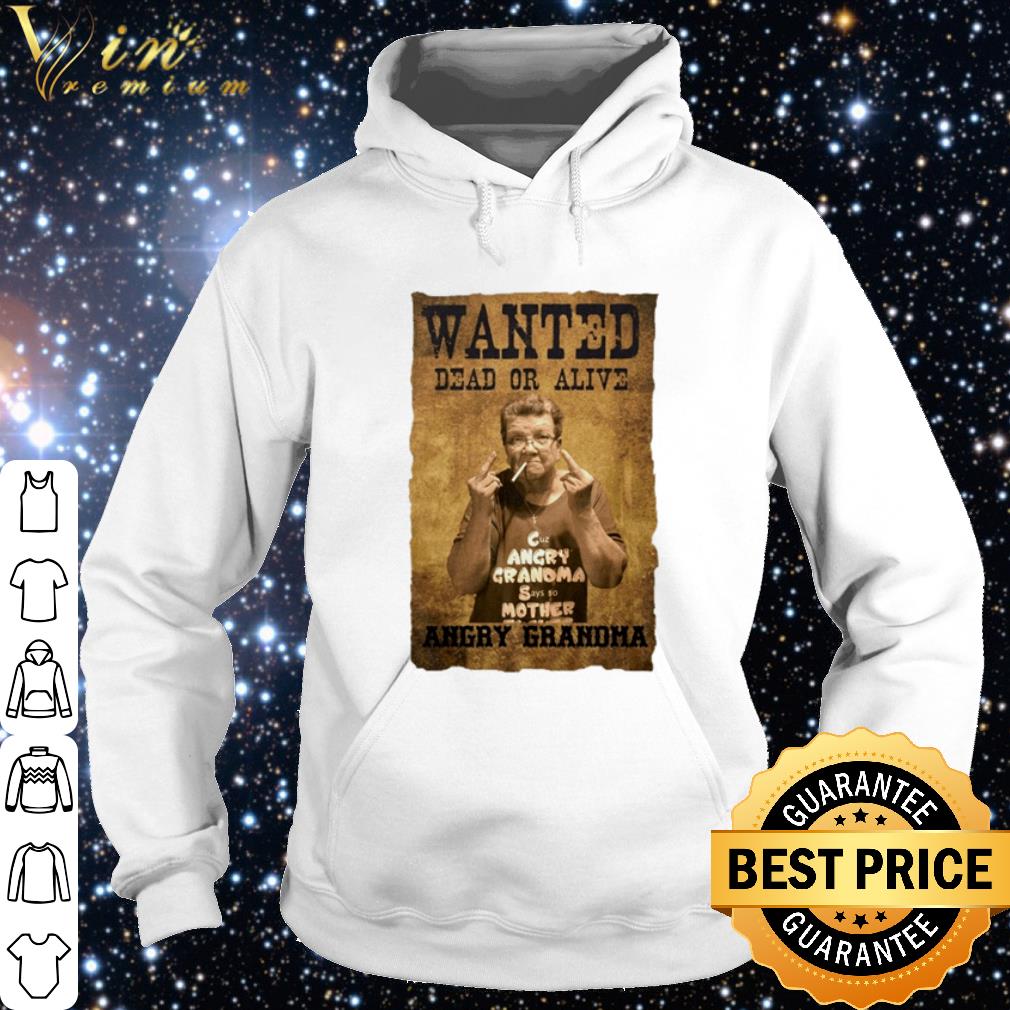 fccdaaa1 top wanted dead or alive angry grandma shirt 4 - Top Wanted dead or alive angry Grandma shirt