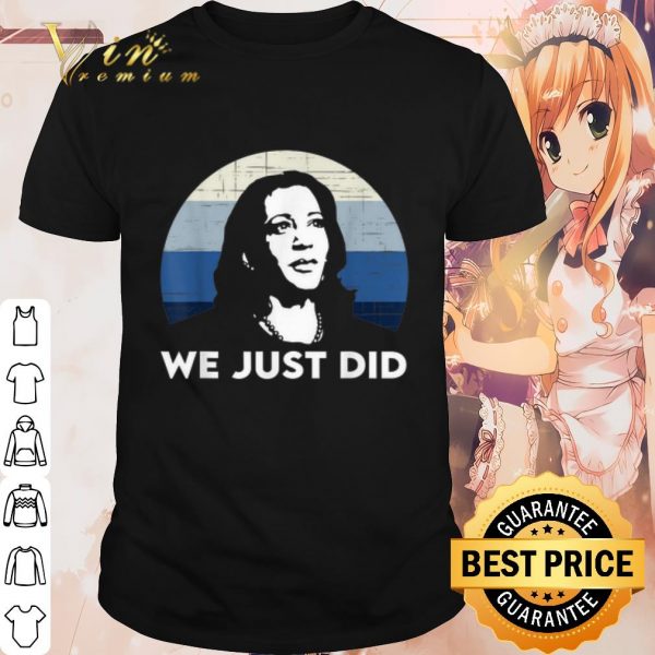Best Kamala Harris We Just Did Vintage shirt