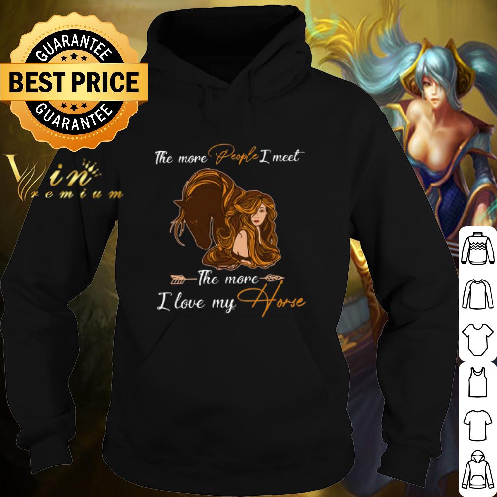 Pretty The more people I meet the more I love my horse shirt fe874c11 pretty the more people i meet the more i love my horse shirt 4 - Pretty The more people I meet the more I love my horse shirt