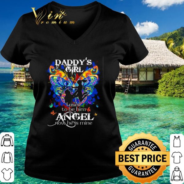 Top Butterfly Daddy's girl I used to be him angel now he is mine shirt