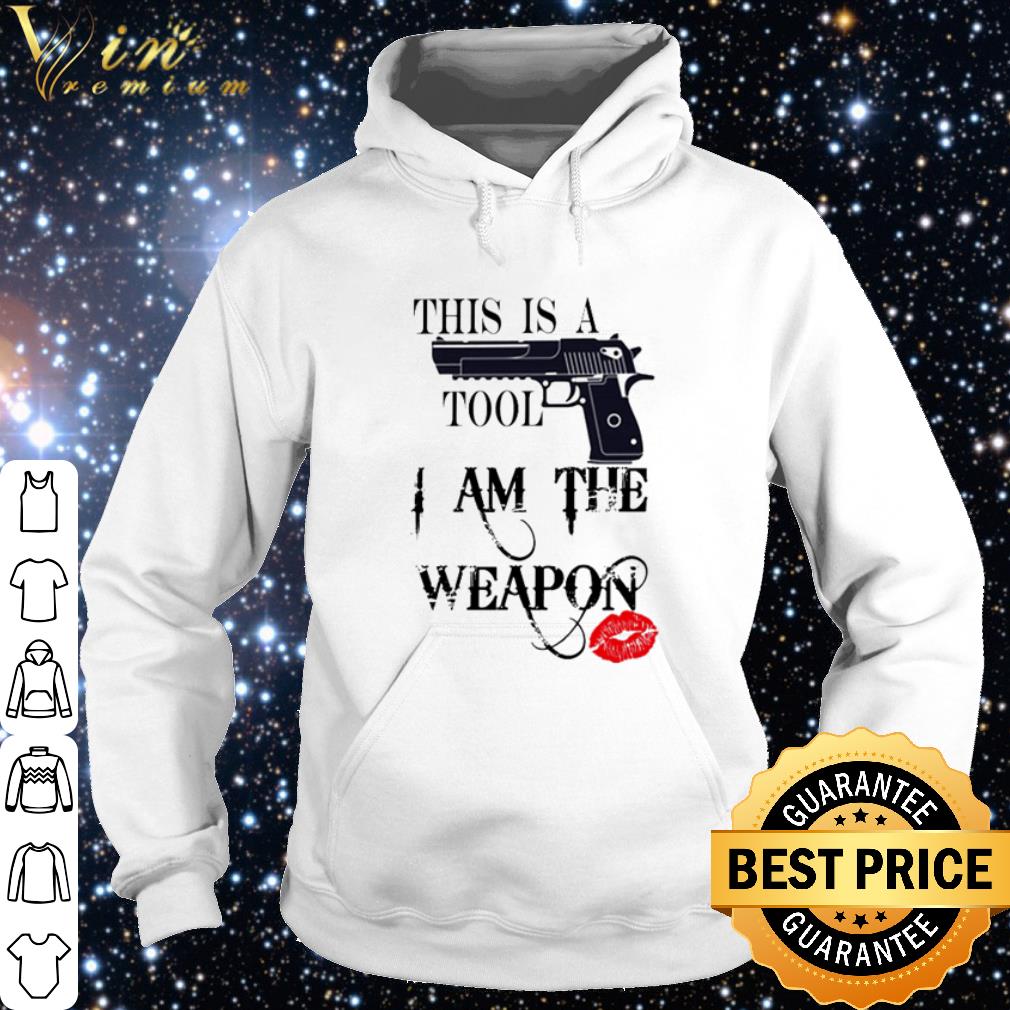 Cool Gun this is a tool I am the weapon shirt fff1b94f cool gun this is a tool i am the weapon shirt 4 - Cool Gun this is a tool I am the weapon shirt