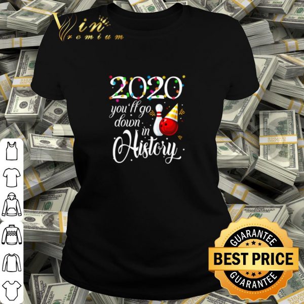 Cool Bowling 2020 You'll Go Down In History shirt