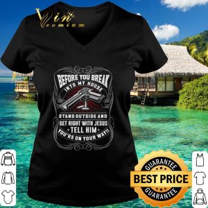 Pretty Before You Break Into My House Stand Outside And Get Right With Jesus shirt 2
