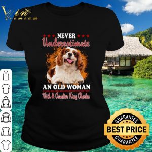 Pretty Never Underestimate An Old Woman With A Cavalier King Charles shirt 1