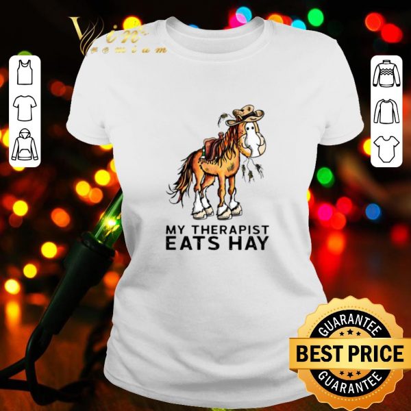 Original Horse Cowboys My Therapist Eats Hay shirt