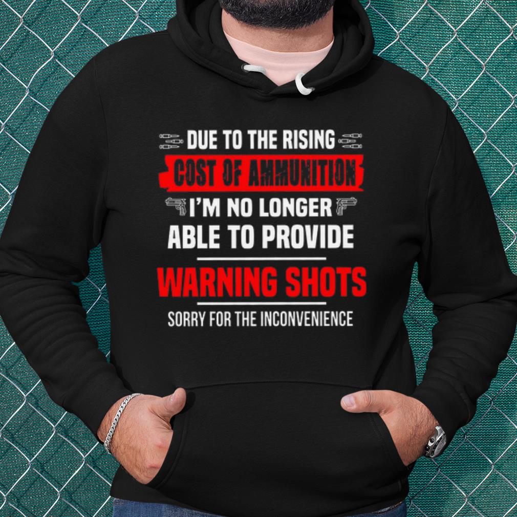 Original Due To The Rising Cost Of Ammunition I'm No Longer Able To Provide shirt 02f9f8d7 original due to the rising cost of ammunition i m no longer able to provide shirt 4 - Original Due To The Rising Cost Of Ammunition I'm No Longer Able To Provide shirt