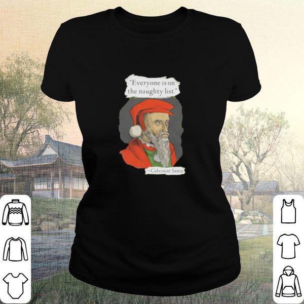 Pretty Calvinist Santa everyone is on the naughty list shirt