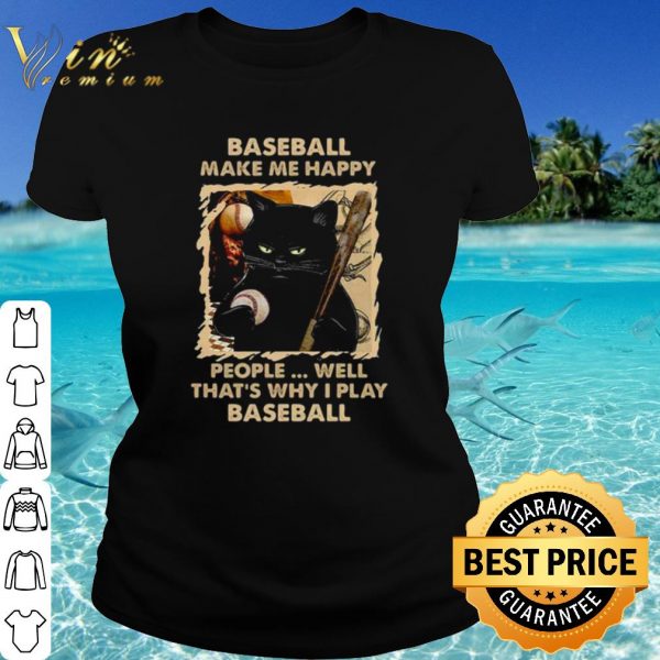 Original Baseball Make Me Happy That's Why I Play Baseball shirt